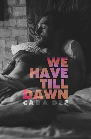 We Have Till Dawn by Cara Dee
