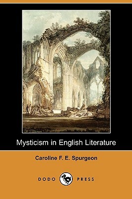 Mysticism in English Literature (Dodo Press) by Caroline Frances Eleanor Spurgeon