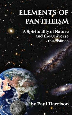 Elements of Pantheism; A Spirituality of Nature and the Universe by Paul A. Harrison, Paul A. Harrison