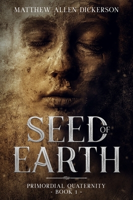 Seed of Earth by Matthew Allen Dickerson