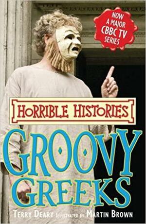 Groovy Greeks by Martin Brown, Terry Deary