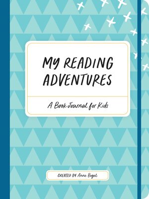 My Reading Adventures: A Book Journal for Kids by Anne Bogel, Anne Bogel