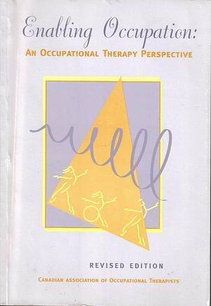 Enabling Occupation: An Occupational Therapy Perspective by Elizabeth Townsend