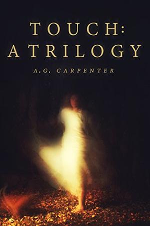 Touch: a Trilogy by A. G. Carpenter