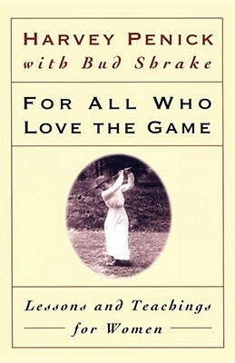 For All Who Love the Game: Lessons and Teachings for Women by Harvey Penick