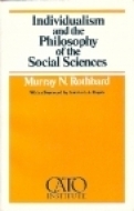 Individualism and the Philosophy of the Social Sciences (Cato paper) by Murray N. Rothbard