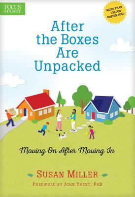 After the Boxes Are Unpacked: Moving on After Moving in by Susan Miller