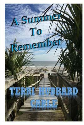 A Summer To Remember by Terri Hubbard Carle