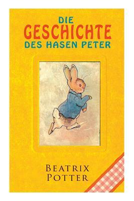 Die Geschichte des Hasen Peter: Klassiker der Kinderliteratur by Beatrix Potter