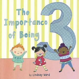 The Importance of Being 3 by Lindsay Ward