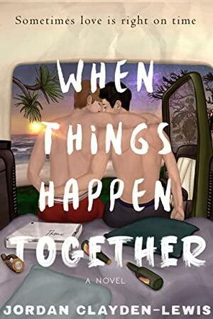 When Things Happen Together by Jordan Clayden-Lewis