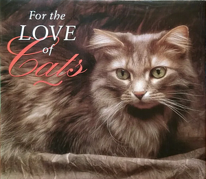 For the Love of Cats by Amy Shojai, Irene Gizzi