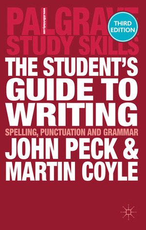 The Student's Guide to Writing: Spelling, Punctuation and Grammar by John Peck, Martin Coyle