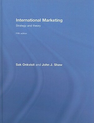International Marketing: Strategy and Theory by John Shaw, Sak Onkvisit