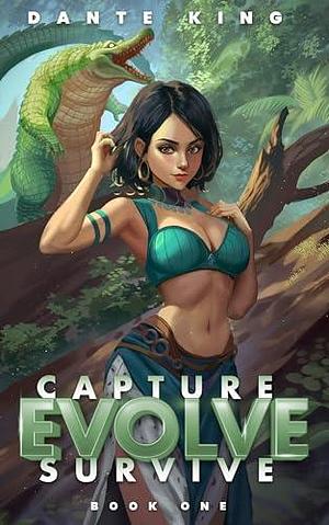 Capture, Evolve, Survive 1 by Dante King