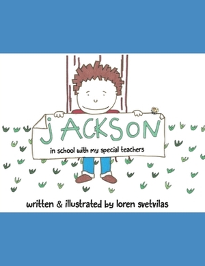 Jackson: In School With My Special Teachers by Loren Svetvilas