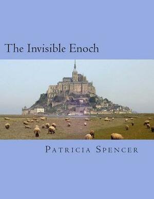 The Invisible Enoch by Patricia M. Spencer