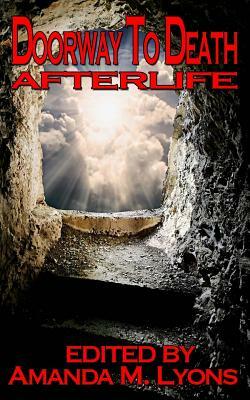Doorway To Death: Afterlife by Amanda M. Lyons