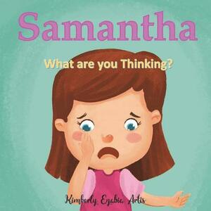 Samantha: What Are You Thinking? by Kimberly Ezabia Artis