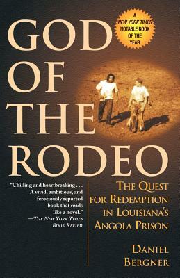 God of the Rodeo: The Quest for Redemption in Louisiana's Angola Prison by Daniel Bergner