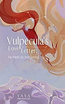 Vulpecula's Love Letter: Farewell at the Galaxy by Yaya .