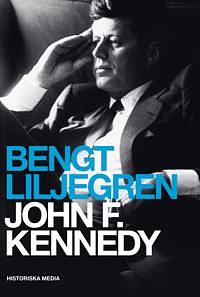 John F Kennedy. En biografi by Bengt Liljegren