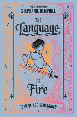 The Language of Fire: Joan of Arc Reimagined by Stephanie Hemphill