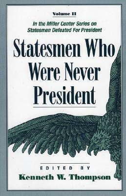Statesmen Who Were Never President by Kenneth W. Thompson