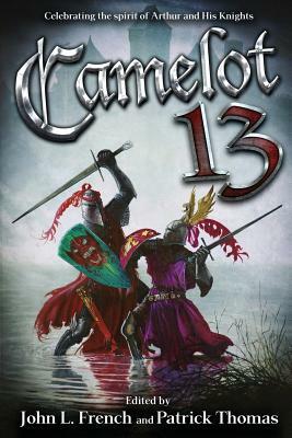 Camelot 13: Celebrating the Spirit of Arthur and His Knights by Michael a. Black