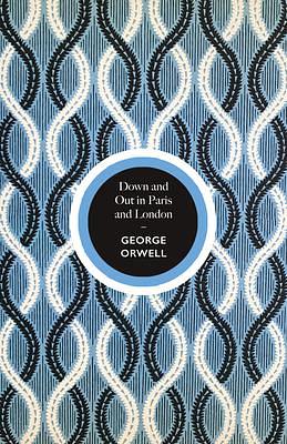 Down and Out in Paris and London: George Orwell by George Orwell, George Orwell