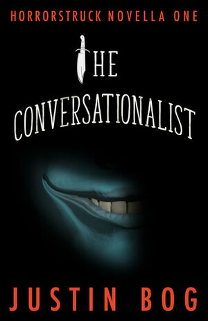 The Conversationalist: Horrorstruck Novella One by Justin Bog