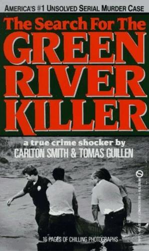 The Search for the Green River Killer by Tomas Guillen, Carlton Smith