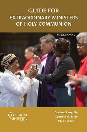 Guide for Extraordinary Ministers of Holy Communion, Third Edition by Kenneth A. Riley, Paul Turner