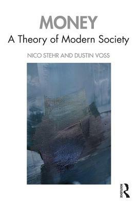 Money: A Theory of Modern Society by Dustin Voss, Nico Stehr