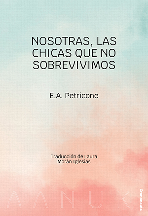 Nosotras, las chicas que no sobrevivimos by E.A. Petricone