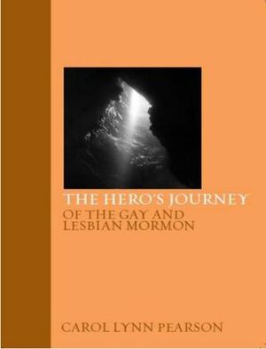 The Hero's Journey of the Gay and Lesbian Mormon by Carol Lynn Pearson