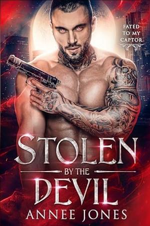 Stolen by the Devil: Fated to my Captor by Annee Jones