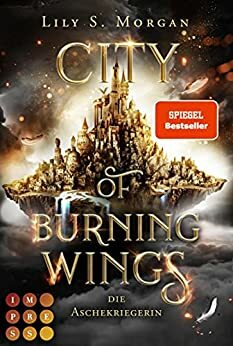 City of Burning Wings: Die Aschekriegerin by Lily S. Morgan