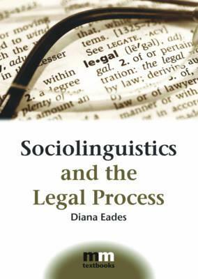 Sociolinguistics and the Legal Process by Diana Eades