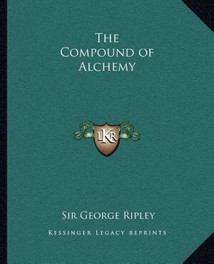 The Compound of Alchemy by George Ripley