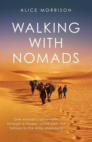 Walking with Nomads by Alice Morrison