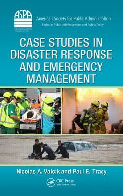 Case Studies in Disaster Response and Emergency Management by Nicolas a. Valcik, Paul E. Tracy