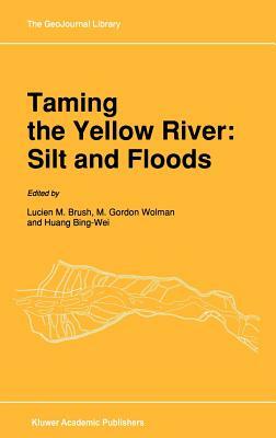 Taming the Yellow River: Silt and Floods: Proceedings of a Bilateral Seminar on Problems in the Lower Reaches of the Yellow River, China by 