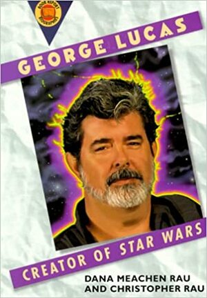 George Lucas: Creator of Star Wars by Dana Meachen Rau, Christopher Rau, Franklin Watts