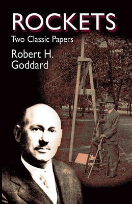 Rockets: Two Classic Papers by Robert Goddard, Robert Hutchings Goddard, Engineering