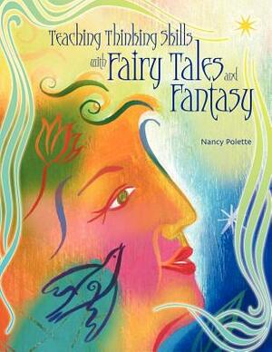 Teaching Thinking Skills with Fairy Tales and Fantasy by Nancy J. Polette