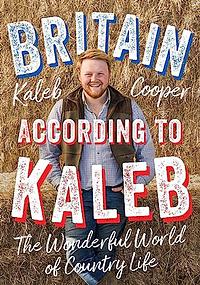 Britain according to Kaleb: The Wonderful World of Country Life by Kaleb Cooper