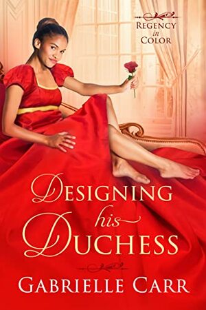 Designing His Duchess by Gabrielle Carr, G.S. Carr