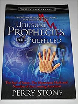 Unusual Prophecies Being Fulfilled - Book Eight (Unusual Prophecies, 8) by Perry Stone