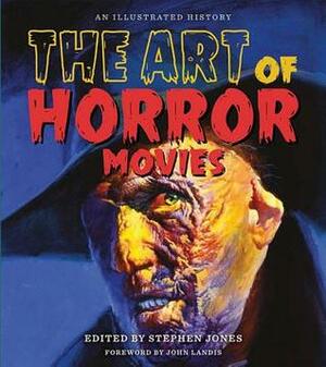 The Art of Horror Movies: An Illustrated History by Stephen Jones